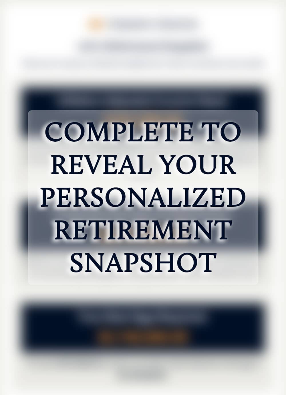 Retirement Income Gap Calculator Vertical | Complete To Reveal Your Personalized Retirement Snapshot | This Retirement Income Calculator Helps You Estimate Whether You’re On Track To Meet Your Income Needs In Retirement. Get Your Retirement Snapshot!